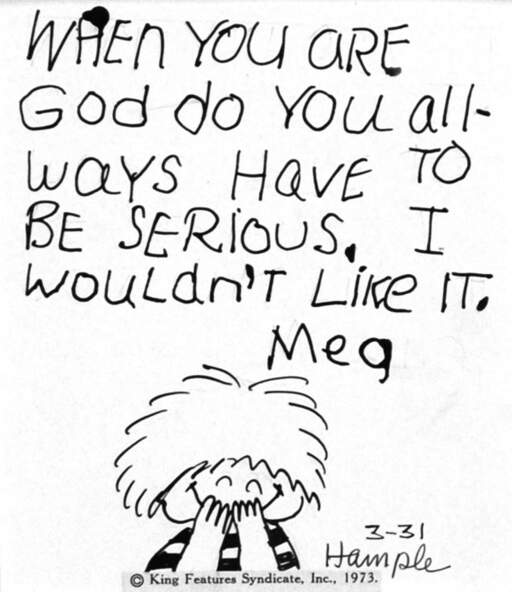 Untitled [When you are God do you always have to be serious. I wouldn't like it. Meg]