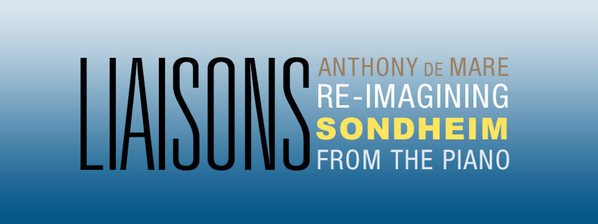THE LIAISONS PROJECT: RE IMAGINING SONDHEIM WITH ANTHONY DEMARE