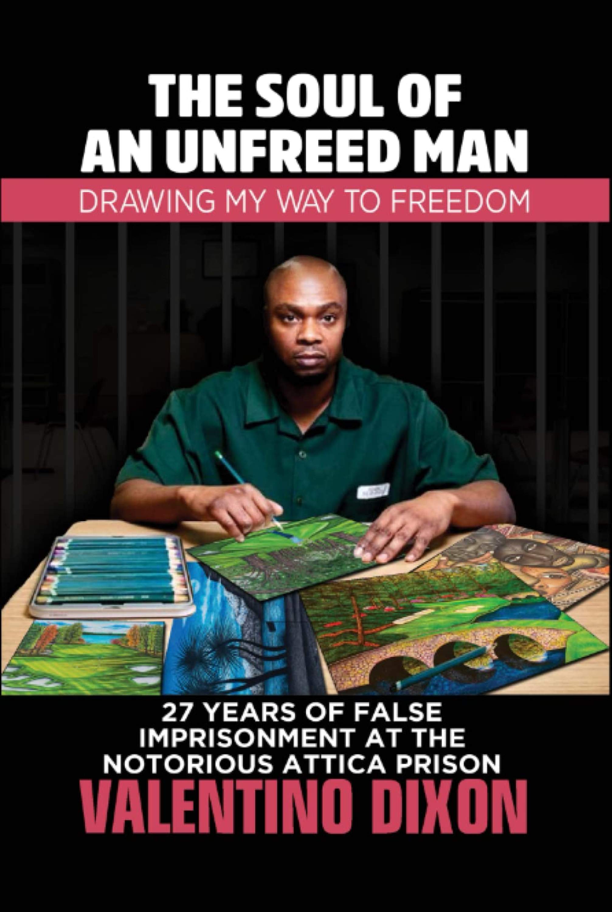 Cover of Valentino Dixon's book, The Soul of an Unfreed Man: Drawing My Way to Freedom. 